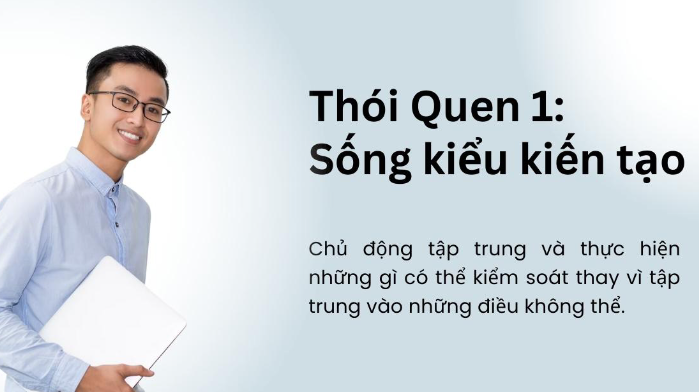 Thói quen 1: Sống kiểu kiến tạo