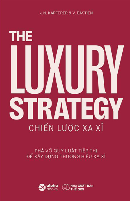 Review sách – The Luxury Strategy – Chiến Lược Xa Xỉ của J.N Kapferer, V.Bastien – Phá vỡ quy luật để xây dựng thương hiệu xa xỉ