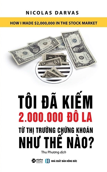 Review sách – Tôi Đã Kiếm 2.000.000 Đô La Từ Thị Trường Chứng Khoán Như Thế Nào? của Nicolas Darvas