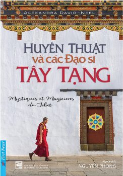 Review sách – Huyền Thuật Và Các Đạo Sĩ Tây Tạng của Alexandra David Neel – Những điều sẽ không thể thấy ở phương Tây