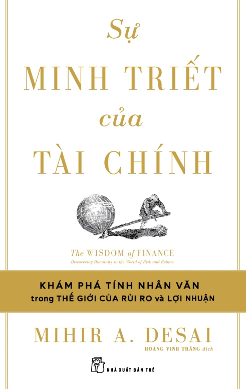 Review sách – Sự Minh Triết Của Tài Chính của Mihir A. Desai – Tính Nhân Văn Trong Thế Giới Của Rủi Ro Và Lợi Nhuận