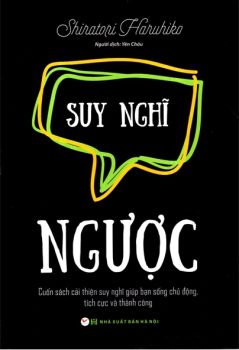 Review sách Suy Nghĩ Ngược Của Shiratori Haruhiko – Cuốn Sách Cải Thiện Suy Nghĩ Giúp Bạn Sống Chủ Động, Tích Cực Và Thành Công