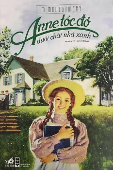 Review sách Anne Tóc Đỏ Dưới Chái Nhà Xanh của Lucy Maud Montgomery – Chỉ kẻ mộng mơ mới thay đổi được thế giới