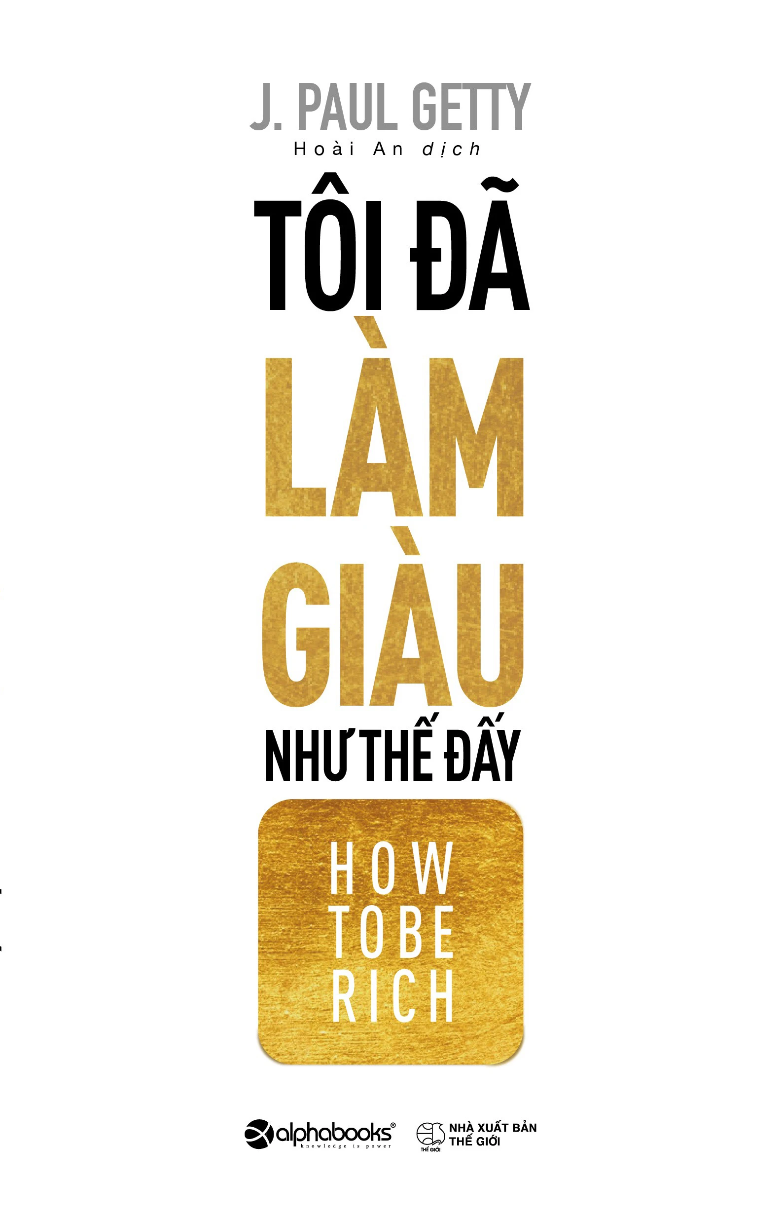 Review sách Tôi Đã Làm Giàu Như Thế Đấy! của J Paul Getty – Làm giàu theo cách của tỉ phú