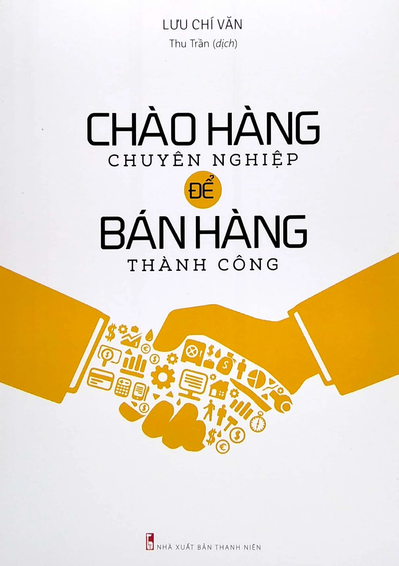 Review sách Chào Hàng Chuyên Nghiệp Để Bán Hàng Thành Công của Lưu Chí Văn – cuốn sách dành cho những người đam mê chinh phục khách hàng