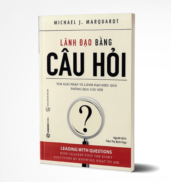 "Lãnh Đạo Bằng Câu Hỏi" khám phá sâu sắc về sức mạnh của việc đặt câu hỏi trong vai trò lãnh đạo, thay vì chỉ đơn thuần đưa ra mệnh lệnh.