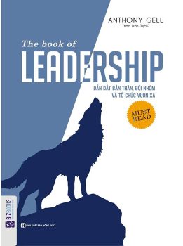 Review sách The Book Of Leadership – Dẫn Dắt Bản Thân, Đội Nhóm Và Tổ Chức Vươn Xa của Anthony Gell – tất tần tật về sự lãnh đạo bản thân