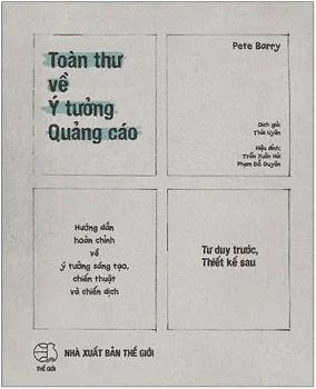 Review sách Toàn Thư Về Ý Tưởng Quảng Cáo của Pete Barry – Các bước đầu tiên và quan trọng nhất để làm nên quảng cáo đặc sắc, vượt thời gian