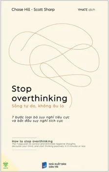 Review sách Stop Overthinking Sống Tự Do Không Âu Lo của Chase Hill, Scott Sharp – 7 bước loại bỏ suy nghĩ tiêu cực và bắt đầu suy nghĩ tích cực